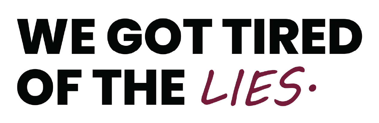 Text 'WE GOT TIRED OF THE LIES' with 'LIES' in red on a white background